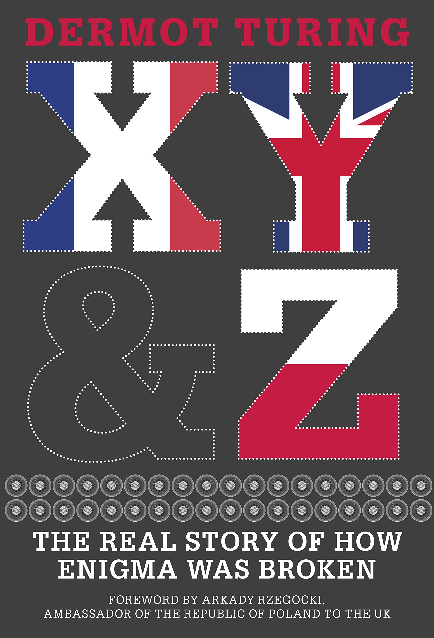 X, Y & Z: The Real Story of How Enigma Was Broken Science
