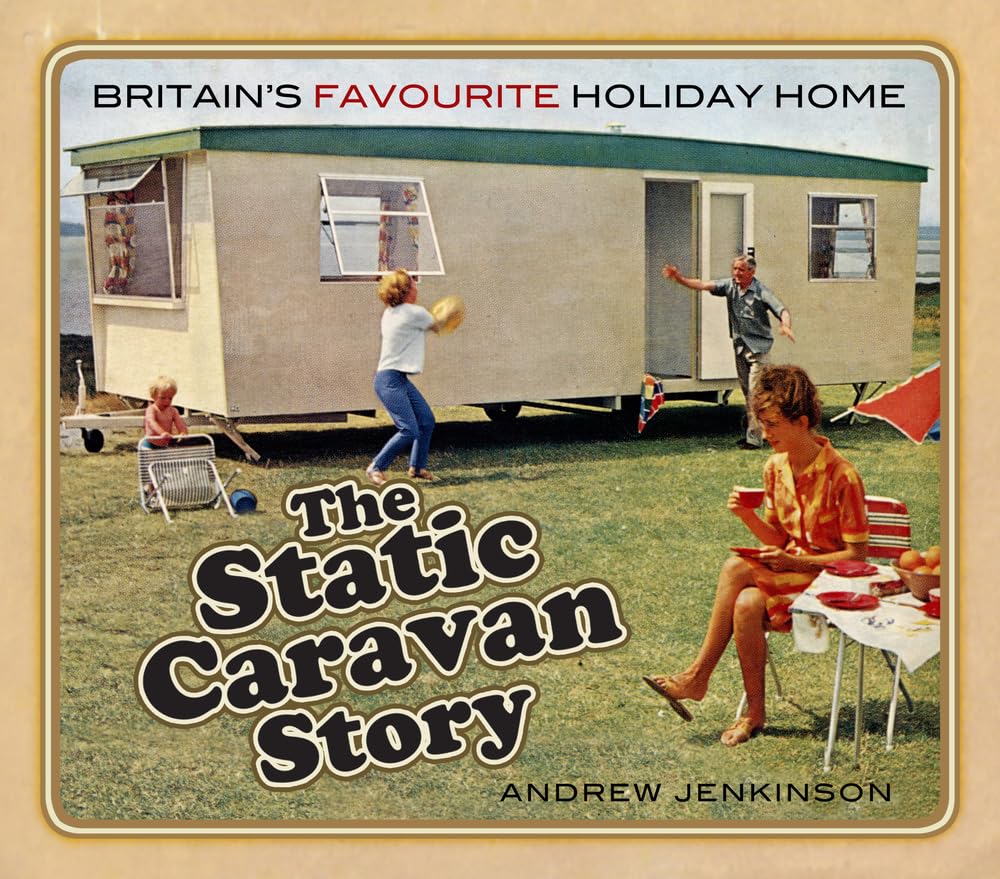Static Caravan Story: Britain's Favourite Holiday Home Arts & Culture