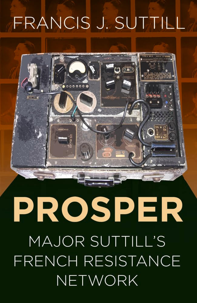 Prosper: Major Suttill's French Resistance Network (Espionage) Memories