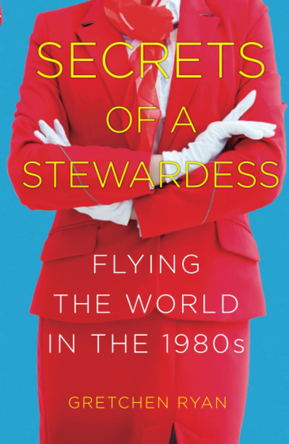 Secrets of a Stewardess: Flying the World in the 1980s Politics & Society