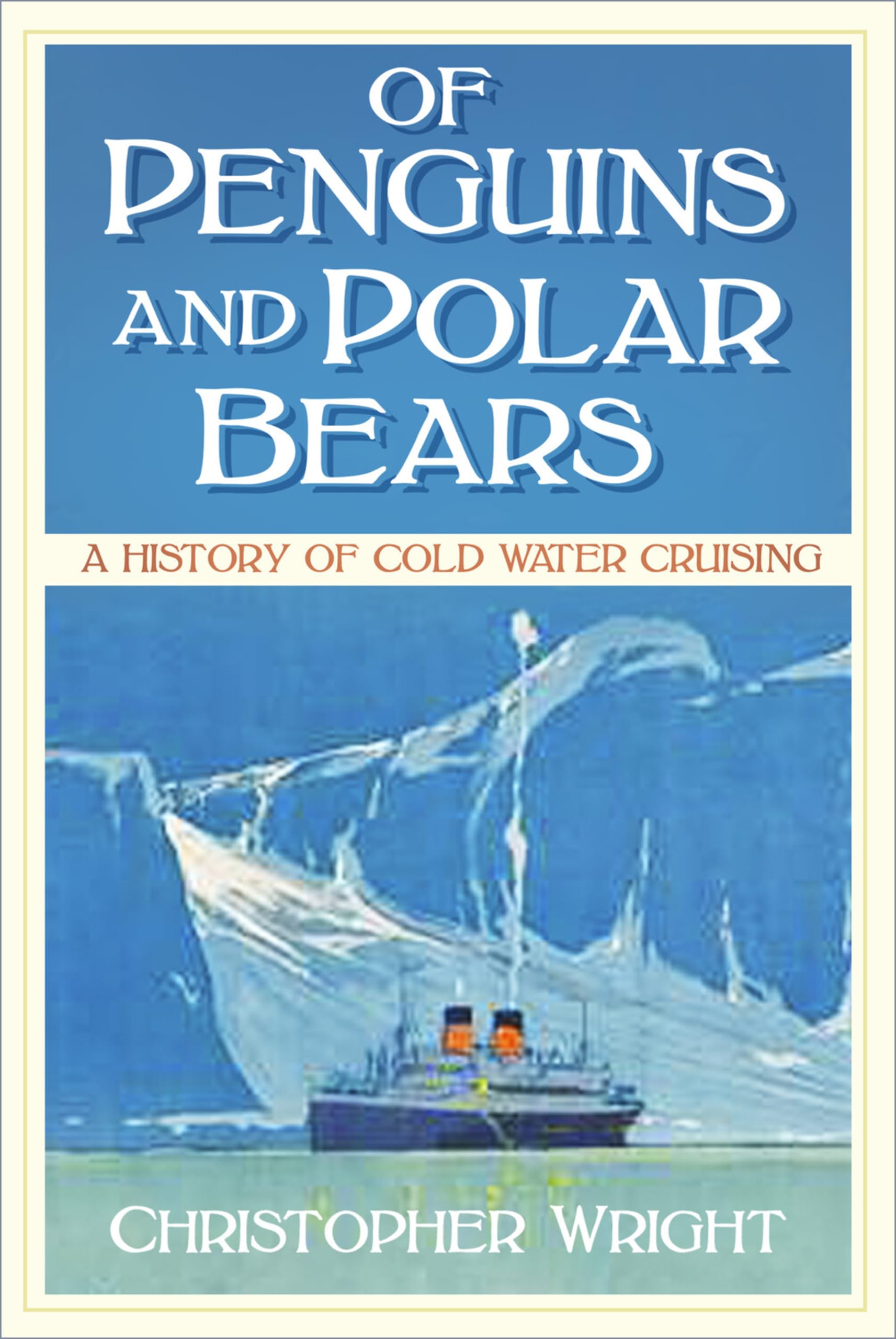 Of Penguins and Polar Bears: A History of Cold Water Cruising Leisure, Home & Garden