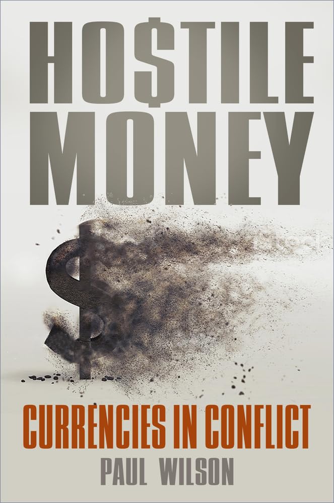 Hostile Money: Currencies in Conflict Business, Finance & Career