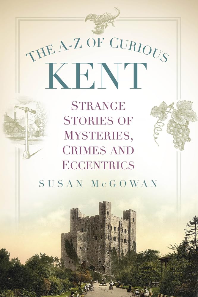 The A-Z of Curious Kent Politics & History