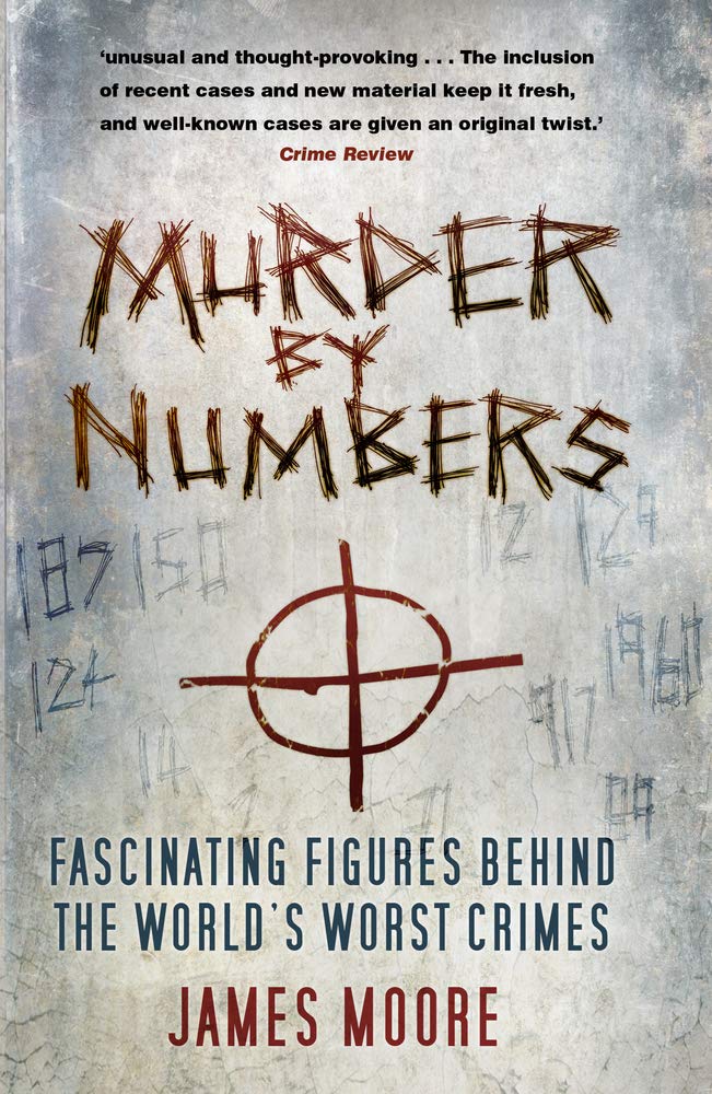 Murder by Numbers: Fascinating Figures Behind the World's Worst Crimes Crime & Thrillers