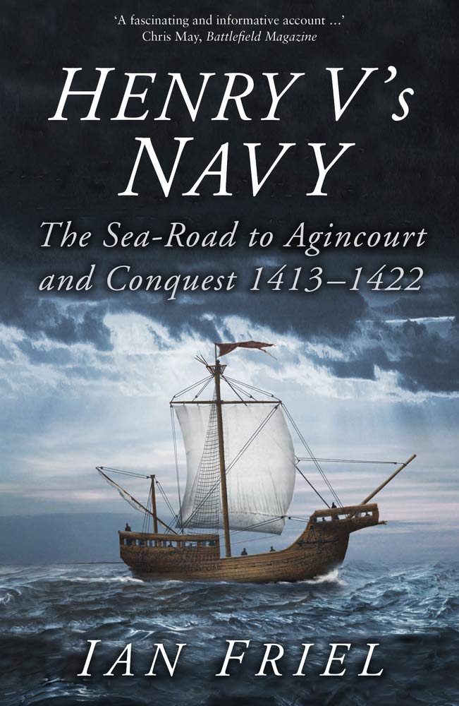 Henry V's Navy: The Sea-road to Agincourt and Conquest 1413-1422 Social Sciences