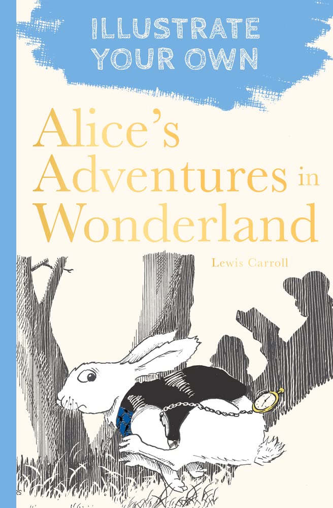 Alice's Adventures in Wonderland: Illustrate Your Own Classics