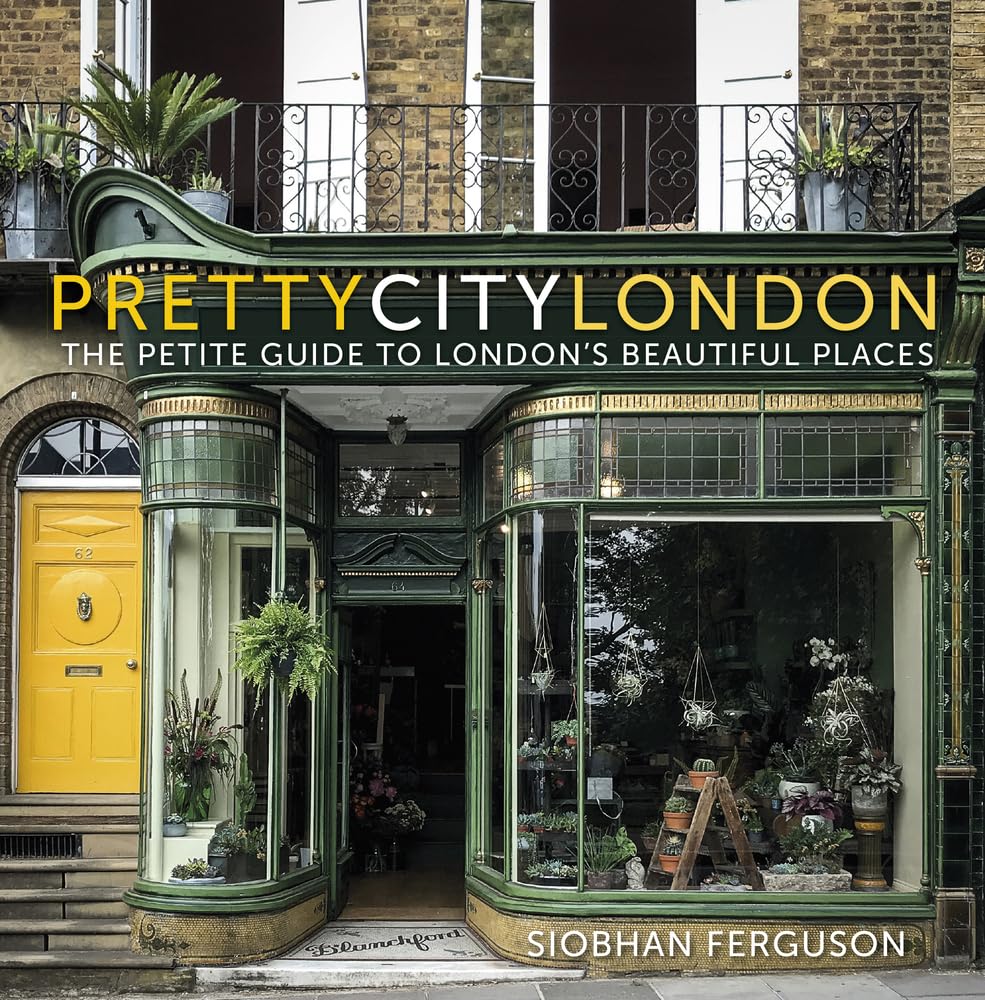 Prettycitylondon: The Petite Guide to London's Beautiful Places (Pretty Cities, 4, Band 4) Travel