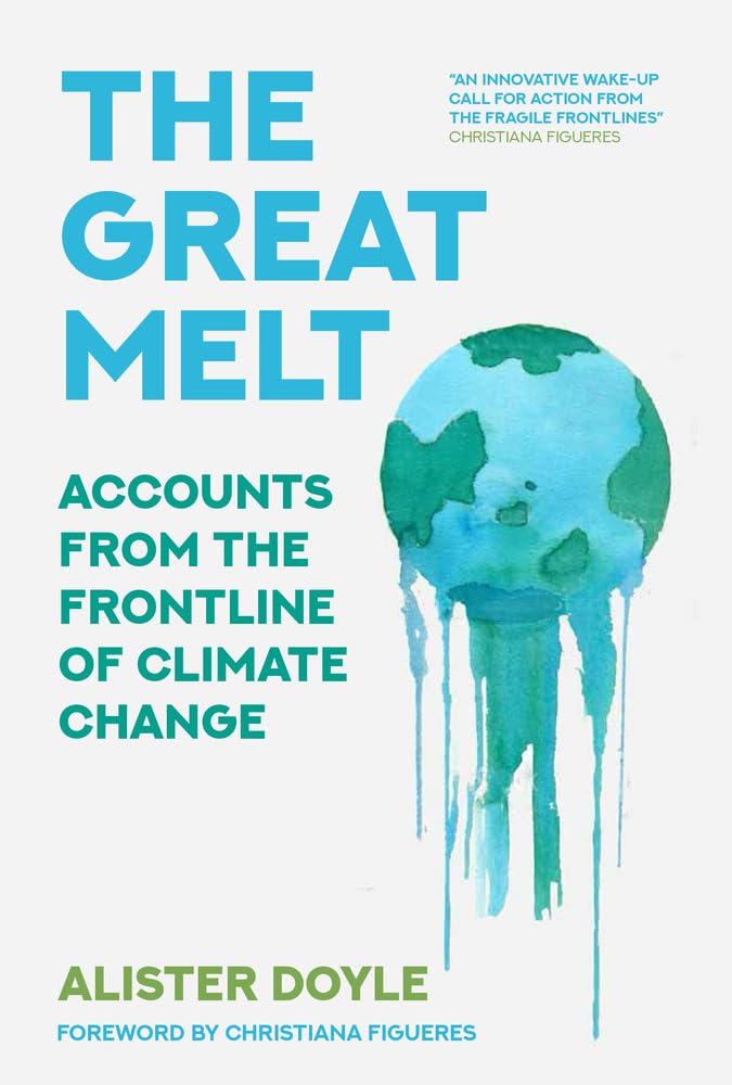 The Great Melt: Accounts from the Frontline of Climate Change Natural Sciences