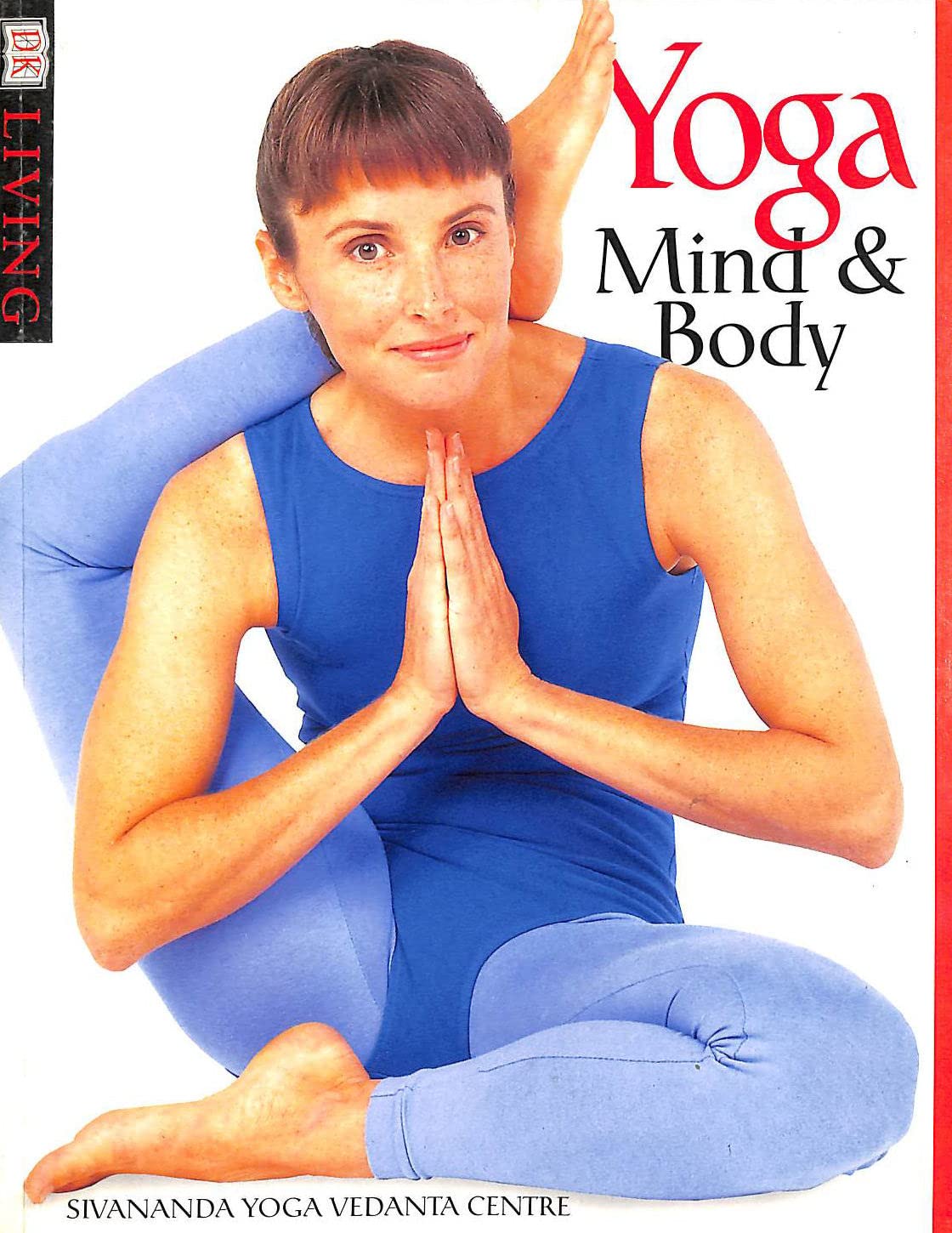 Yoga Mind & Body: By Sivanda Yoga Vedanta Centre. (DK Living) Health, Nutrition & Fitness