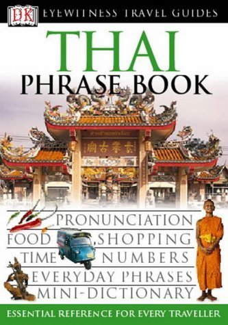 Thai Phrase Book: Pronunciation, Food, Shopping, Time, Numbers, Everyday Phrases, Mini-Dictionary (Eyewitness Travel Guides Phrase Books) Leisure, Home & Garden