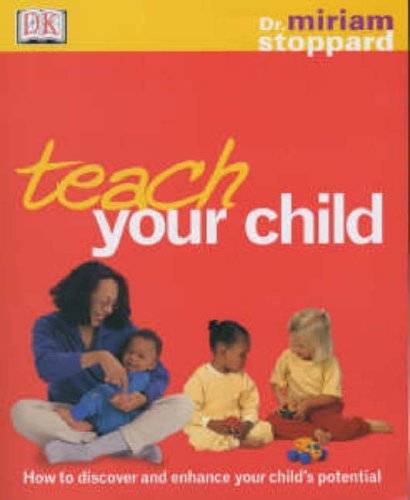 Teach Your Child: How to discover and enhance your child's true potential Parents & Children