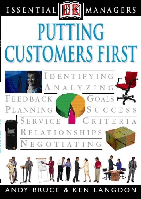 Putting Customers First: Identifying, Analyzing, Feedback, Goals, Planning, Success, Service, Criteria, Relationships, Negotiating (Essential Managers) Law