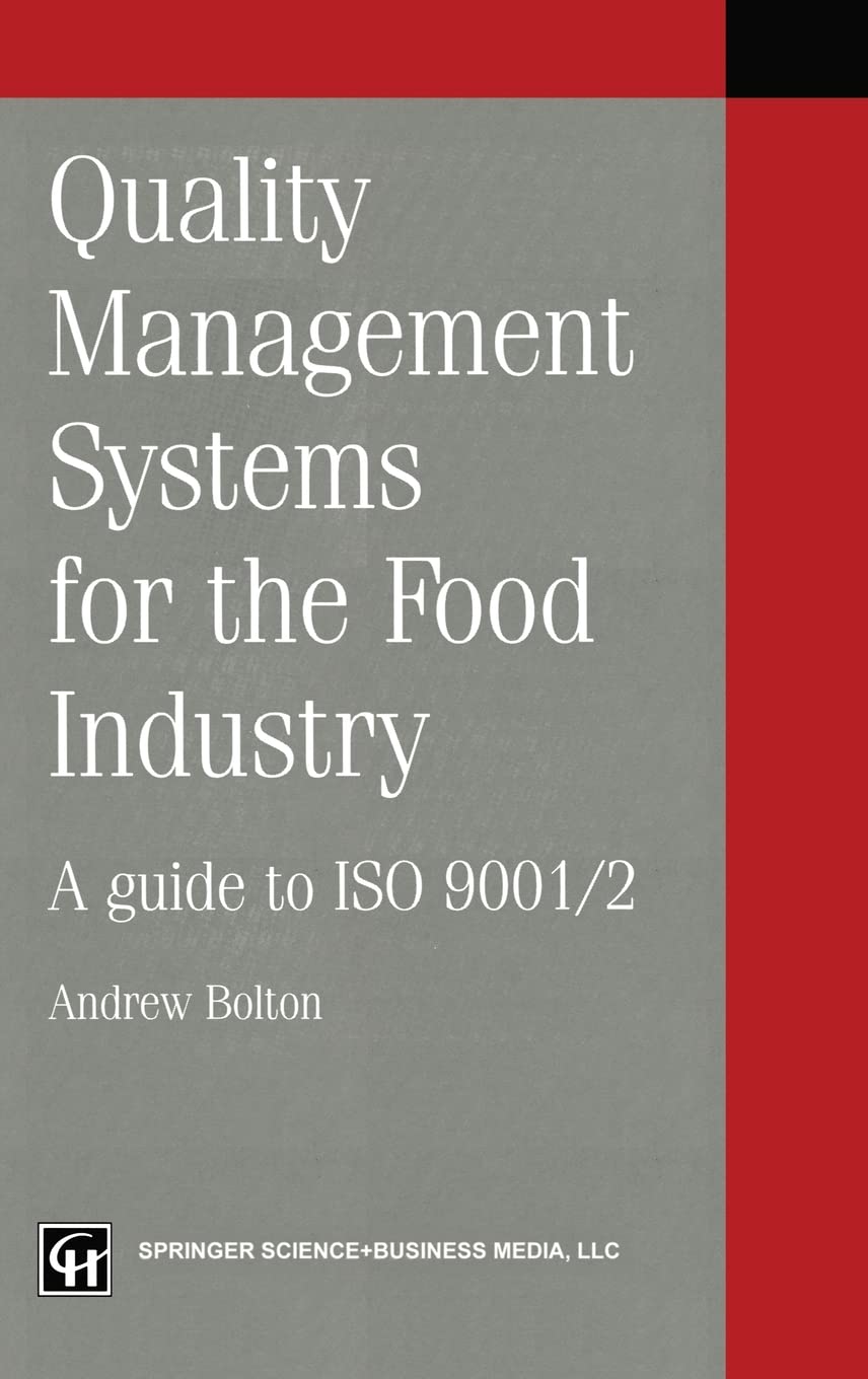 Quality management systems for the food industry: A guide to ISO 9001/2 (Chapman & Hall Practical Approaches to Food Control & Food Q) Law