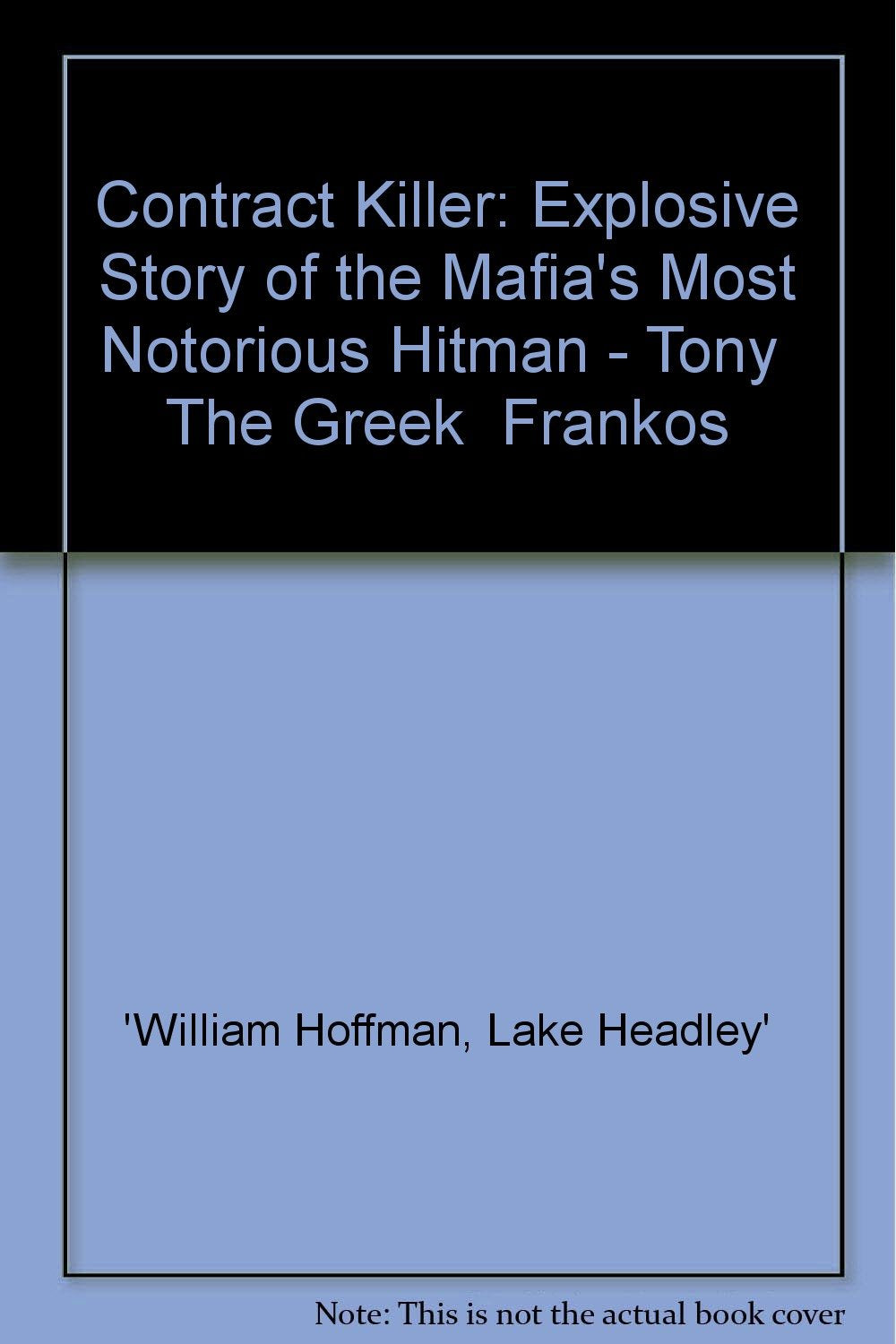 Contract Killer: Explosive Story of the Mafia's Most Notorious Hitman - Tony "The Greek" Frankos Politics & Society