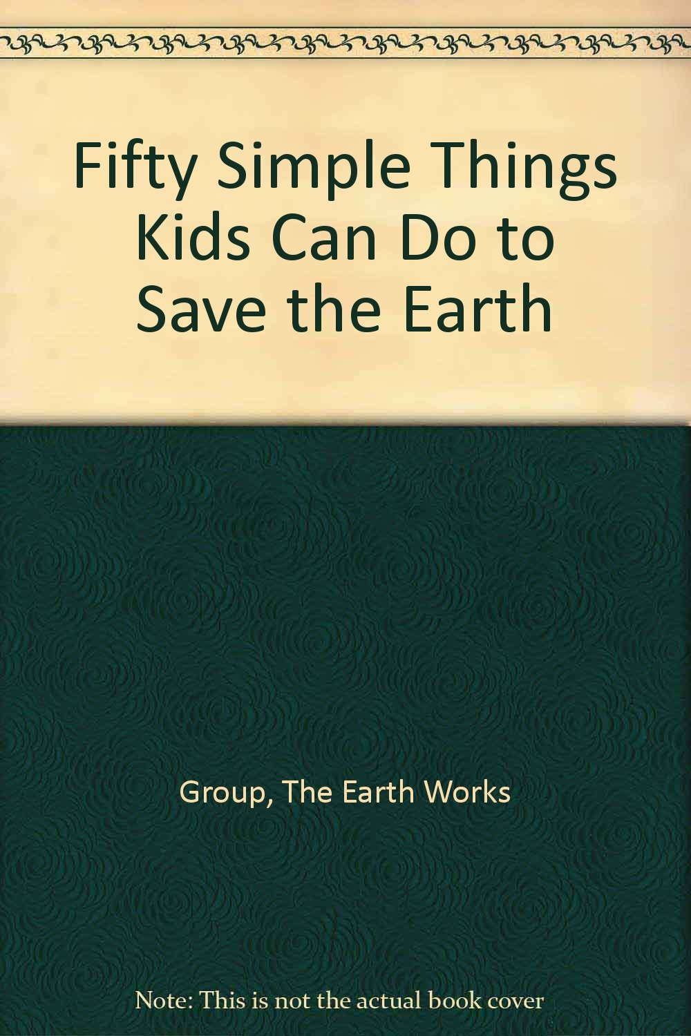 Fifty Simple Things Kids Can Do to Save the Earth book