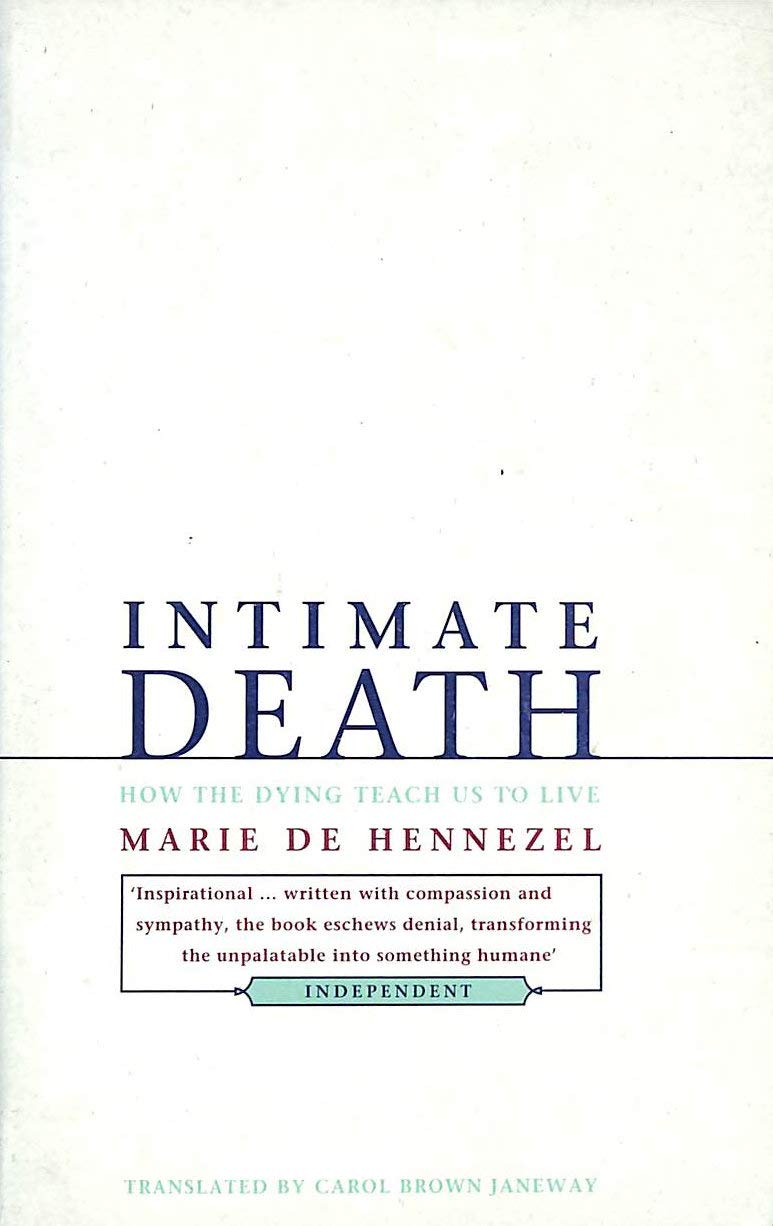 Intimate Death: How the Dying Teach Us to Live Death & Mourning