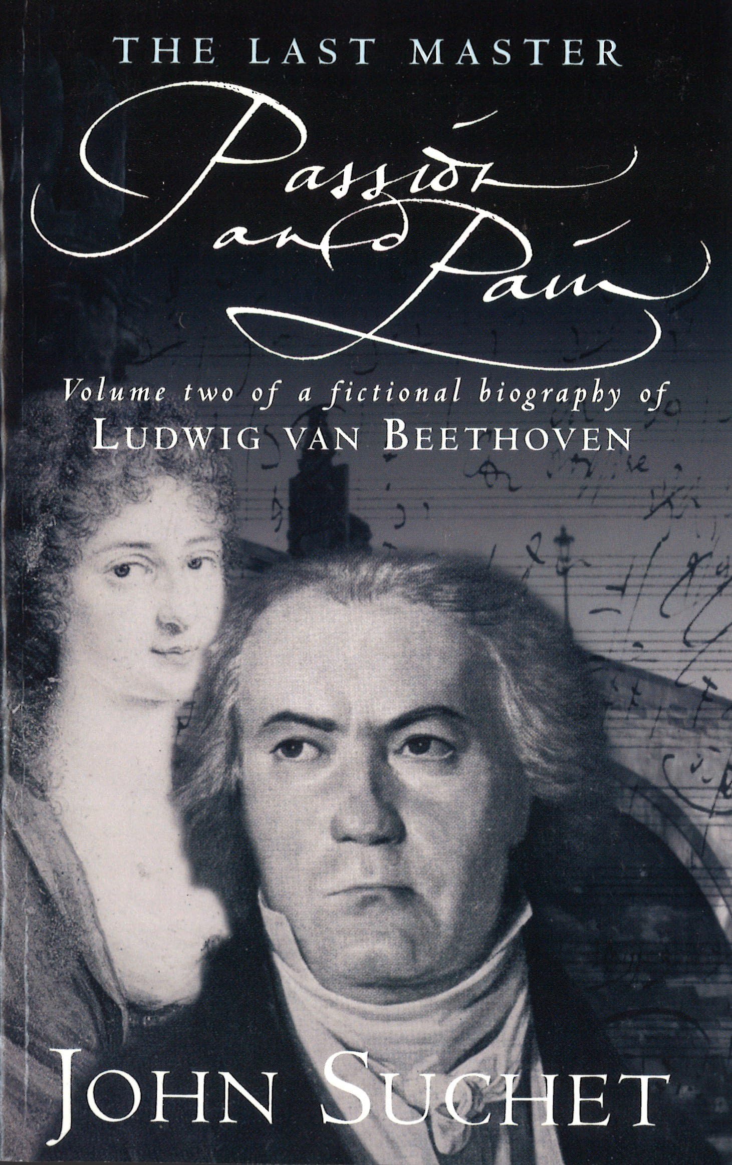 The Last Master: Passion and Pain: Volume Two of a Fictional Biography of Ludwig van Beethoven Contemporary literature
