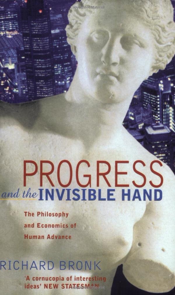 Progress and the Invisible Hand: The Philosophy and Economics of Human Advance Philosophy