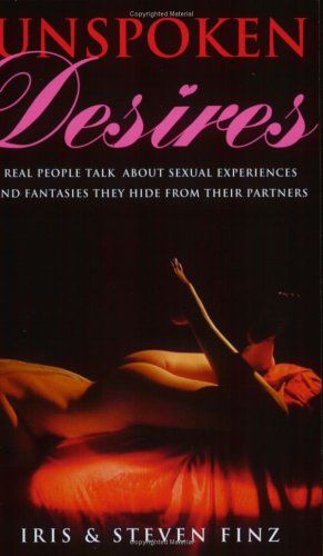 Unspoken Desires: Real People Talk About Sexual Experiences and Fantasies They Hide from Their Partners Social Sciences