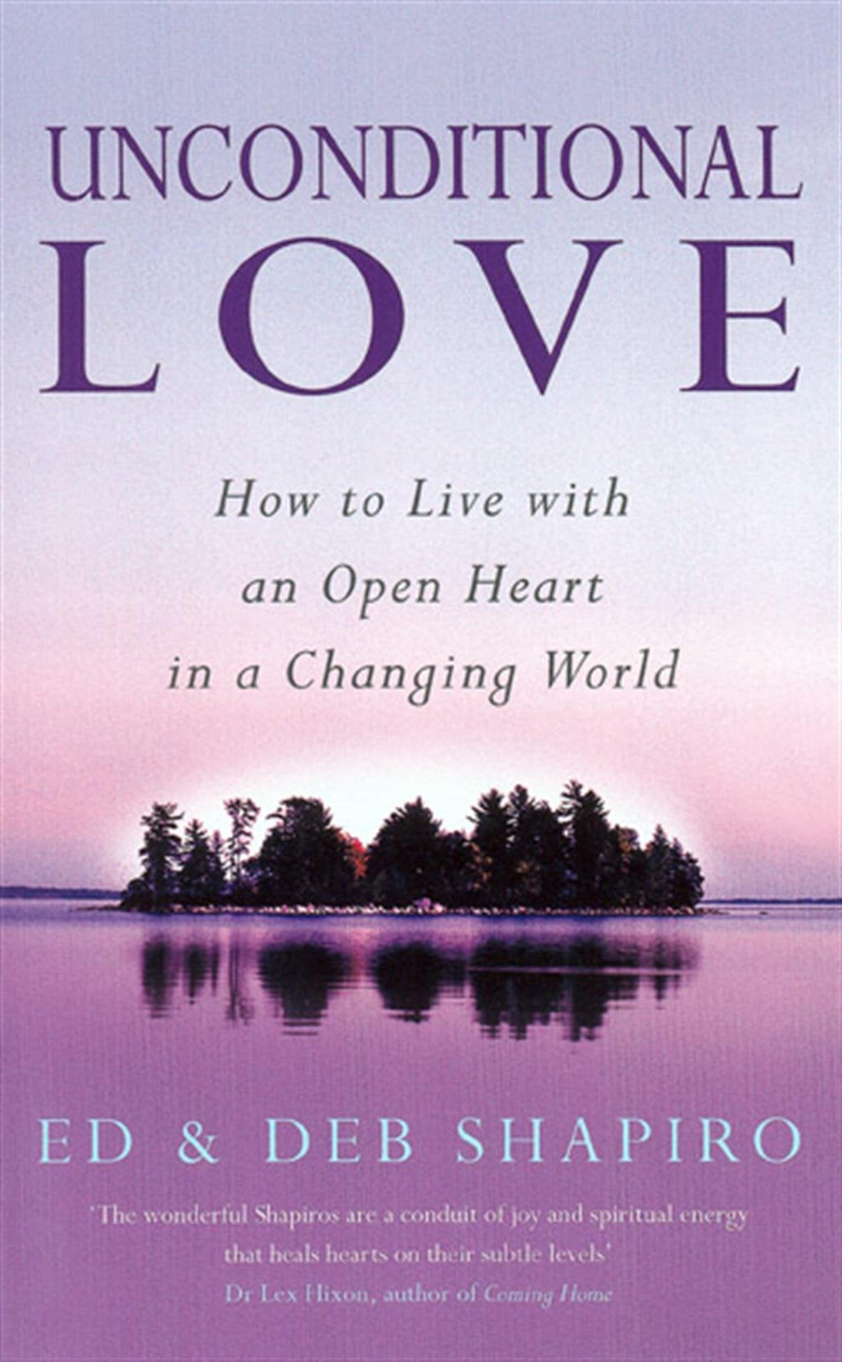 Unconditional Love: How to Live With an Open Heart in a Changing World book