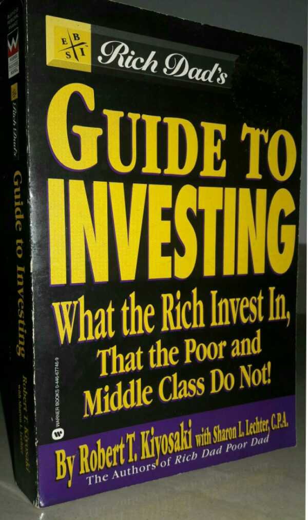 Rich Dad's Guide to Investing: What the Rich Invest in That the Poor Do Not! Business, Finance & Career