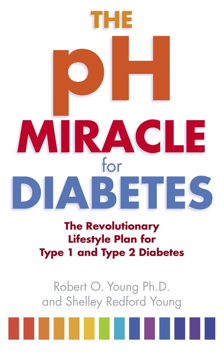 The PH Miracle for Diabetes: The Revolutionary Lifestyle Plan for Type 1 and Type 2 Diabetes Health, Nutrition & Fitness