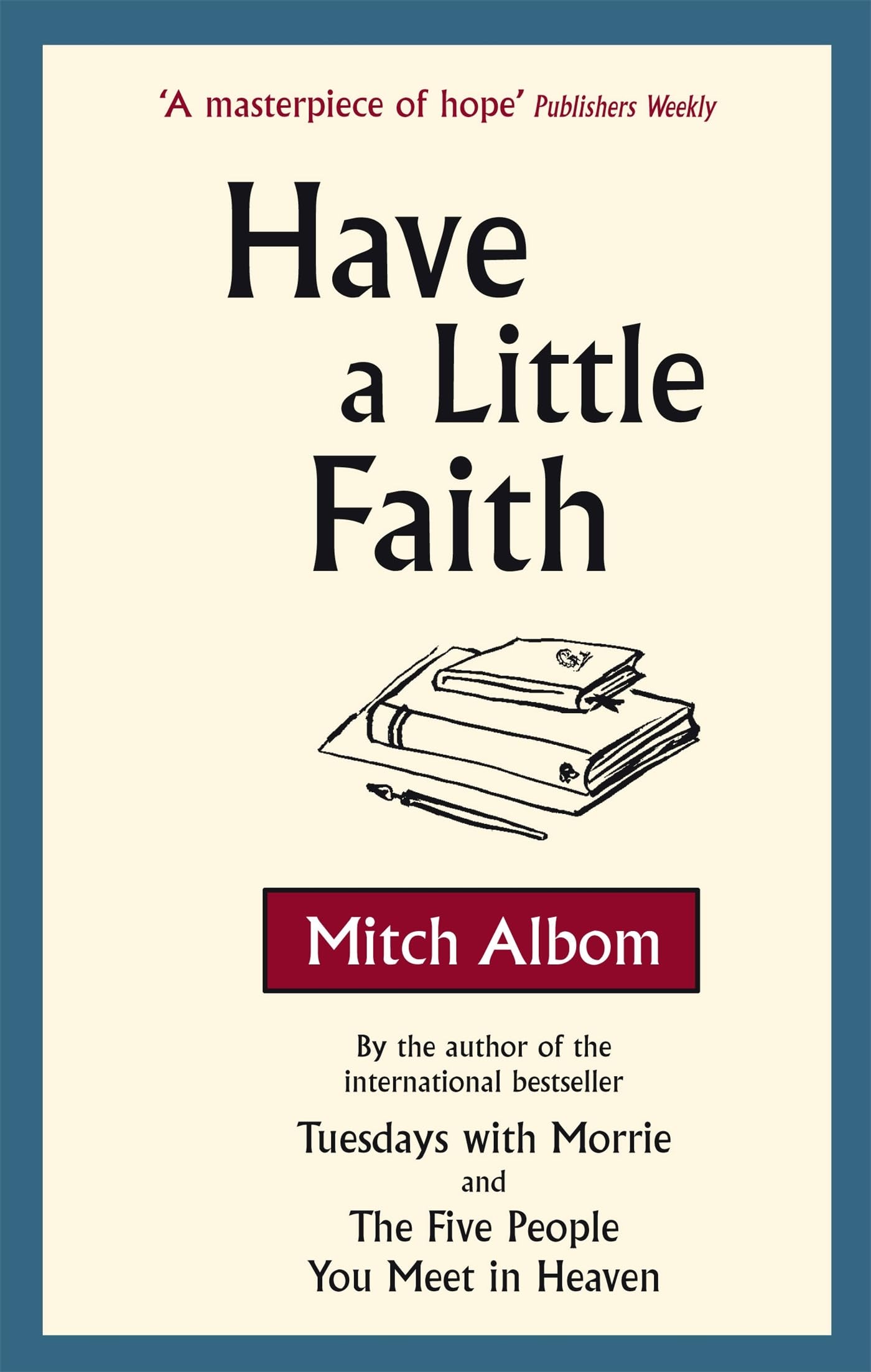 Have A Little Faith: The inspiring book about the strength of the human spirit and the power of connection Essays & Short Stories