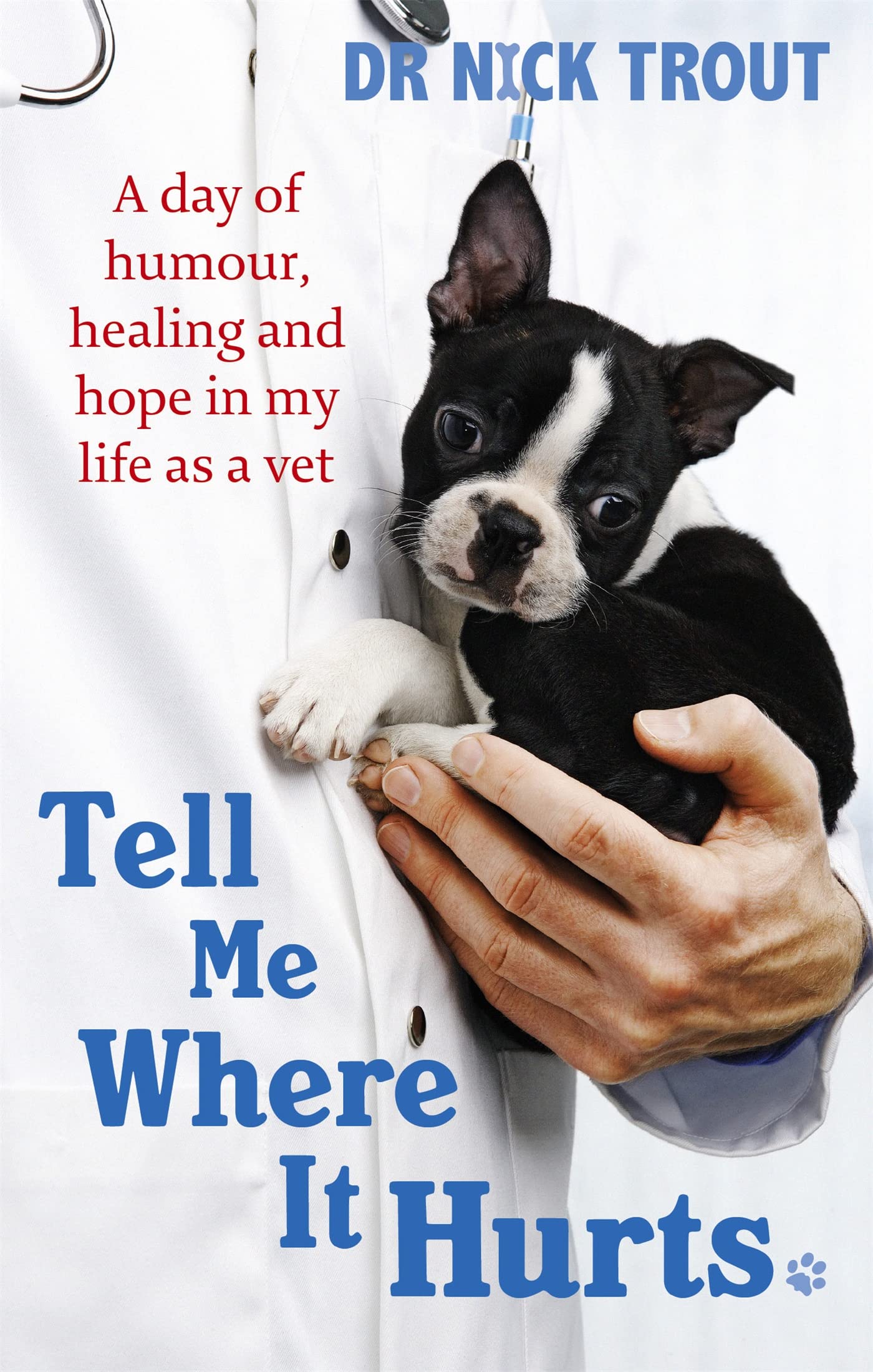 Tell Me Where It Hurts: A Day of Humour, Healing and Hope in My Life as a Vet Medicine