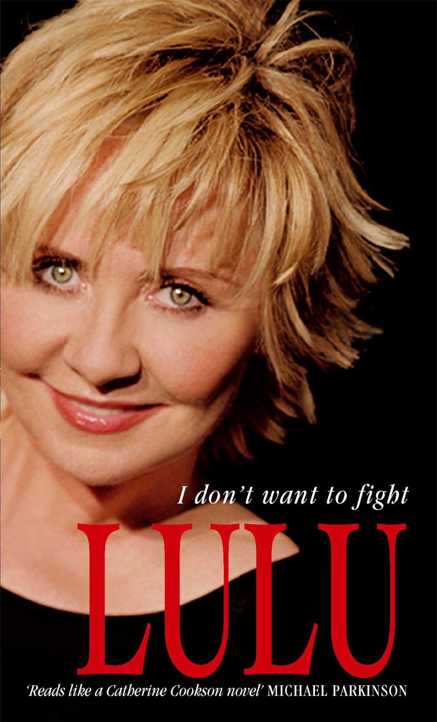 Lulu: I Don't Want To Fight: The devastatingly candid autobiography from the Scottish singer, songwriter and superstar Lulu Social Sciences