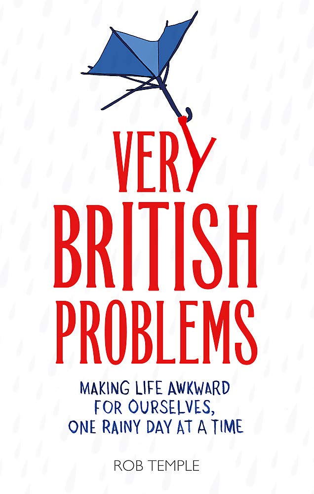 Very British Problems: Making Life Awkward for Ourselves, One Rainy Day at a Time Essays & Short Stories