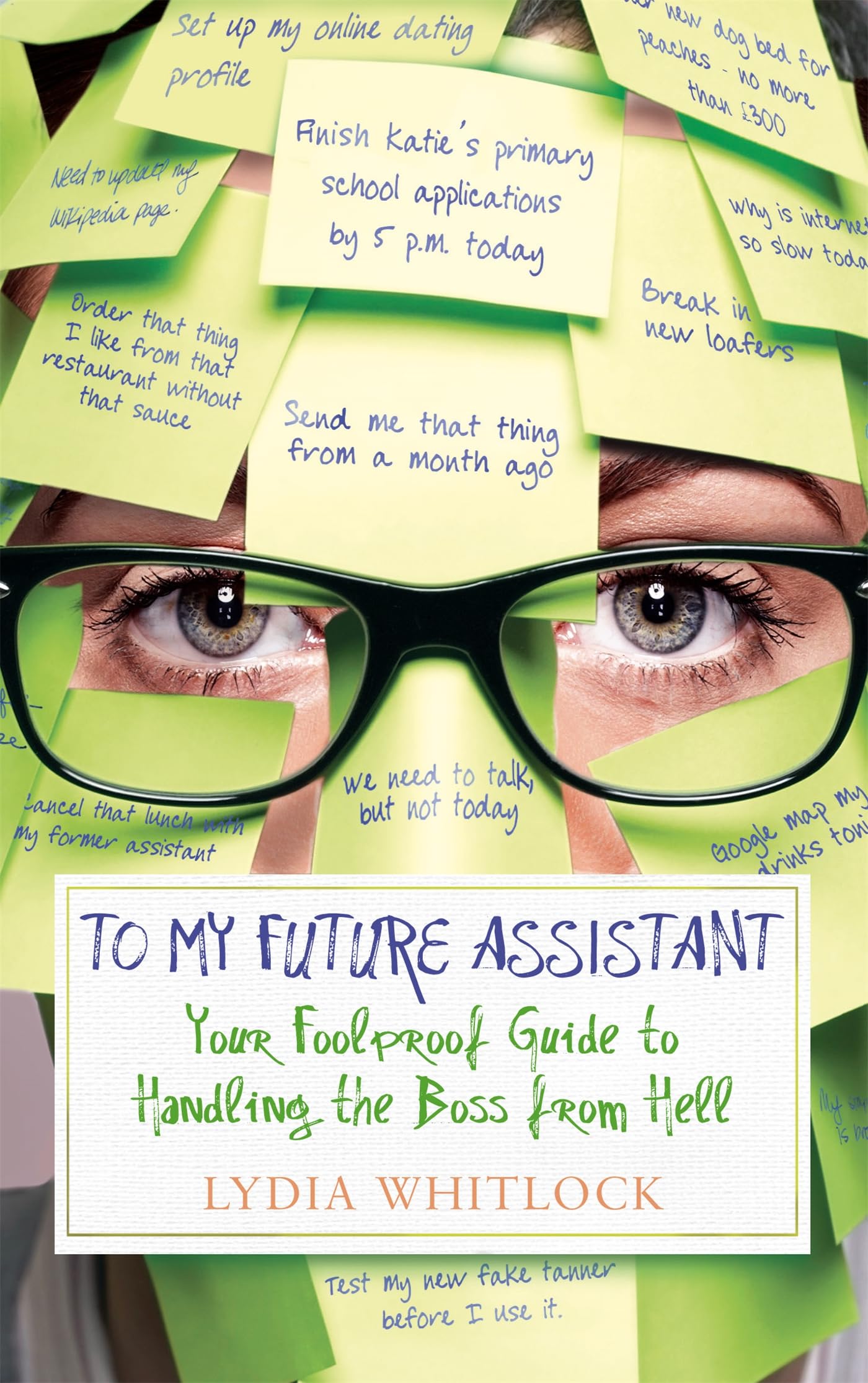 To My Future Assistant: Your Foolproof Guide to Handling the Boss from Hell Business, Finance & Career