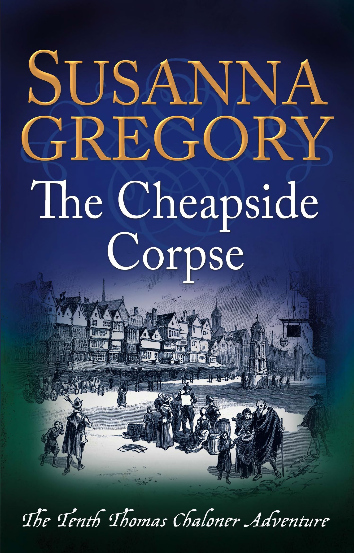 The Cheapside Corpse: The Tenth Thomas Chaloner Adventure (Adventures of Thomas Chaloner, Band 10) Historical Fiction
