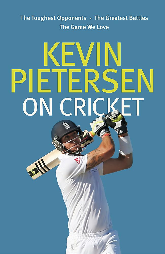 Kevin Pietersen on Cricket: The toughest opponents, the greatest battles, the game we love book