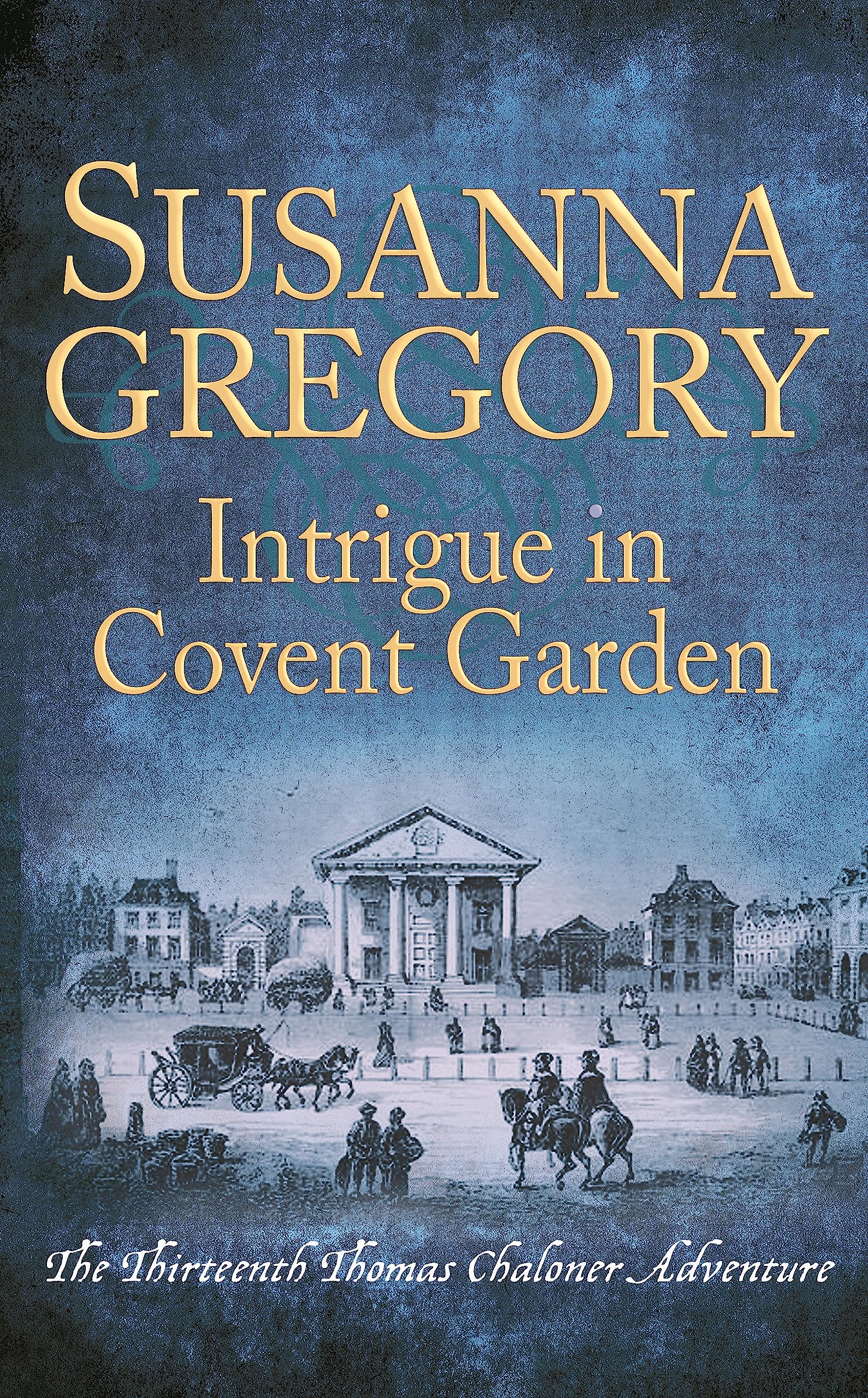Intrigue in Covent Garden: The Thirteenth Thomas Chaloner Adventure (Adventures of Thomas Chaloner, Band 13) Historical Fiction
