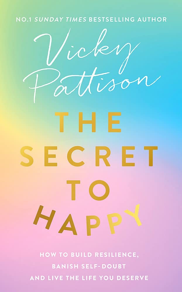 The Secret to Happy: How to build resilience, banish self-doubt and live the life you deserve Art & Literature