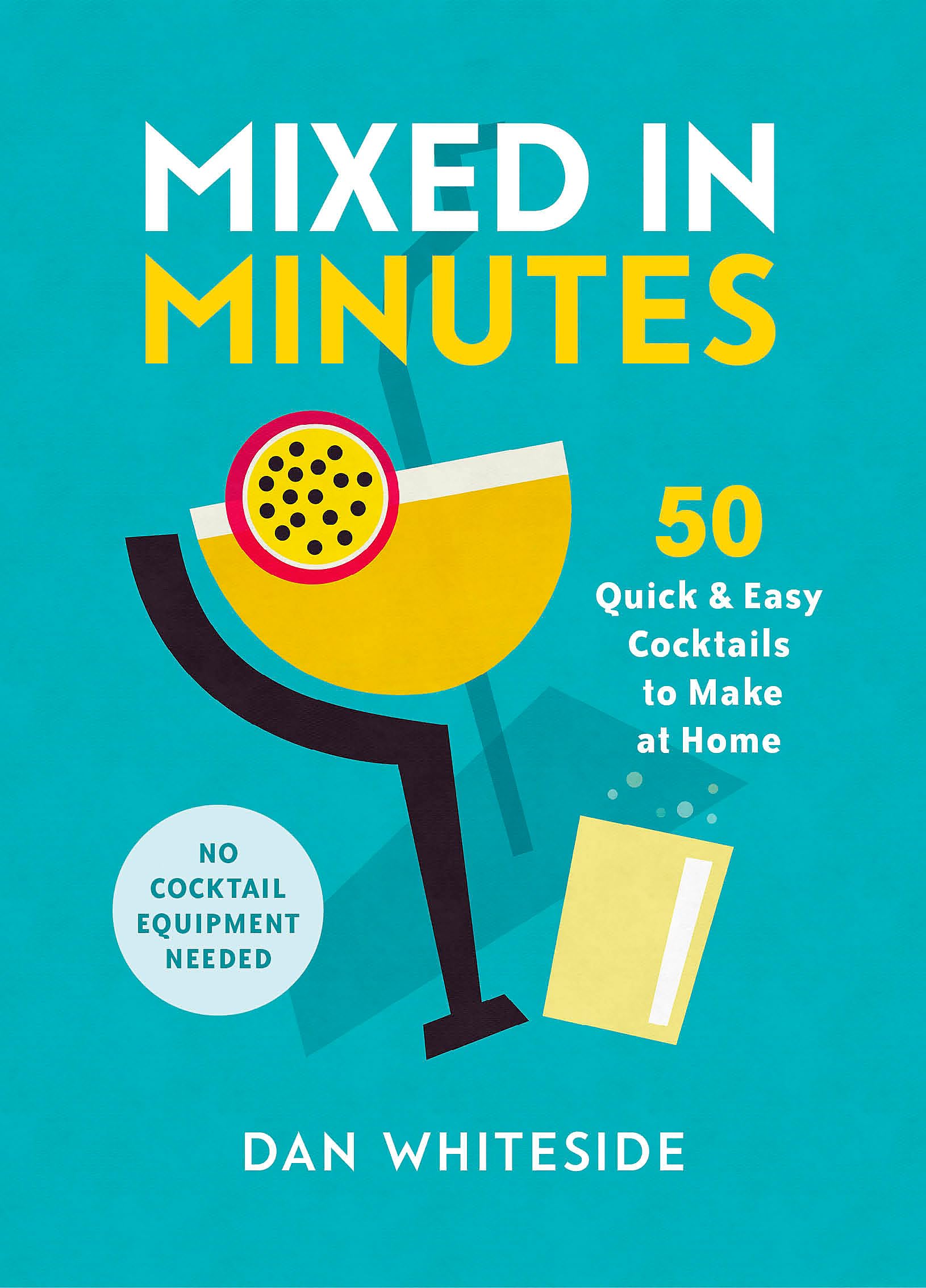 Mixed in Minutes: 50 quick and easy cocktails to make at home Cooking & Enjoying