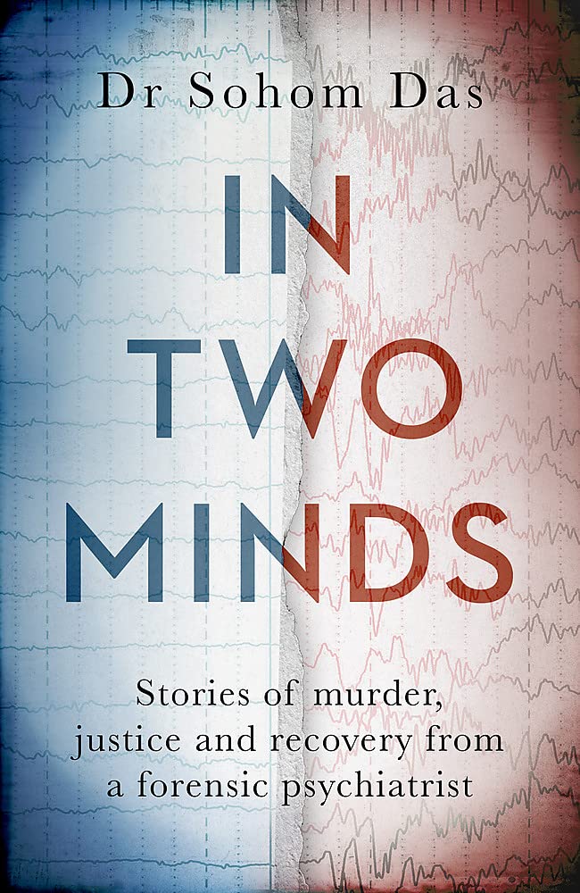 In Two Minds: Shocking true stories of murder, justice and recovery from a forensic psychiatrist Medicine