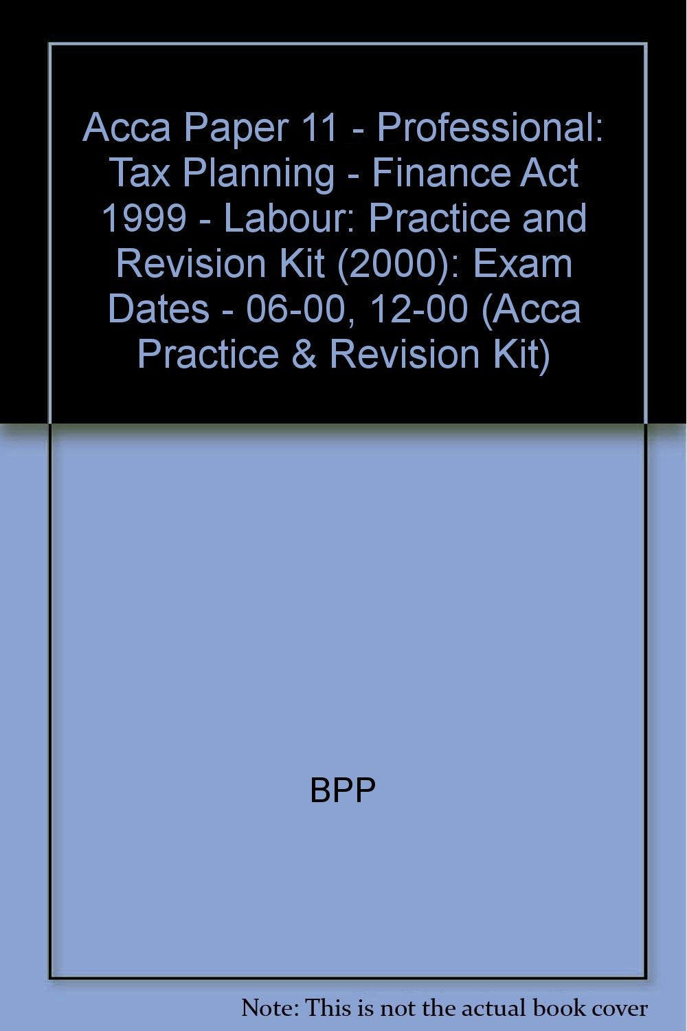 Practice and Revision Kit (2000) (Acca Paper 11 - Professional: Tax Planning - Finance Act 1999 - Labour: Exam Dates - 06-00, 12-00) Law