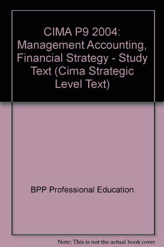 CIMA P9 2004: Management Accounting, Financial Strategy - Study Text (CIMA P9: Management Accounting, Financial Strategy - Study Text) Business, Finance & Career