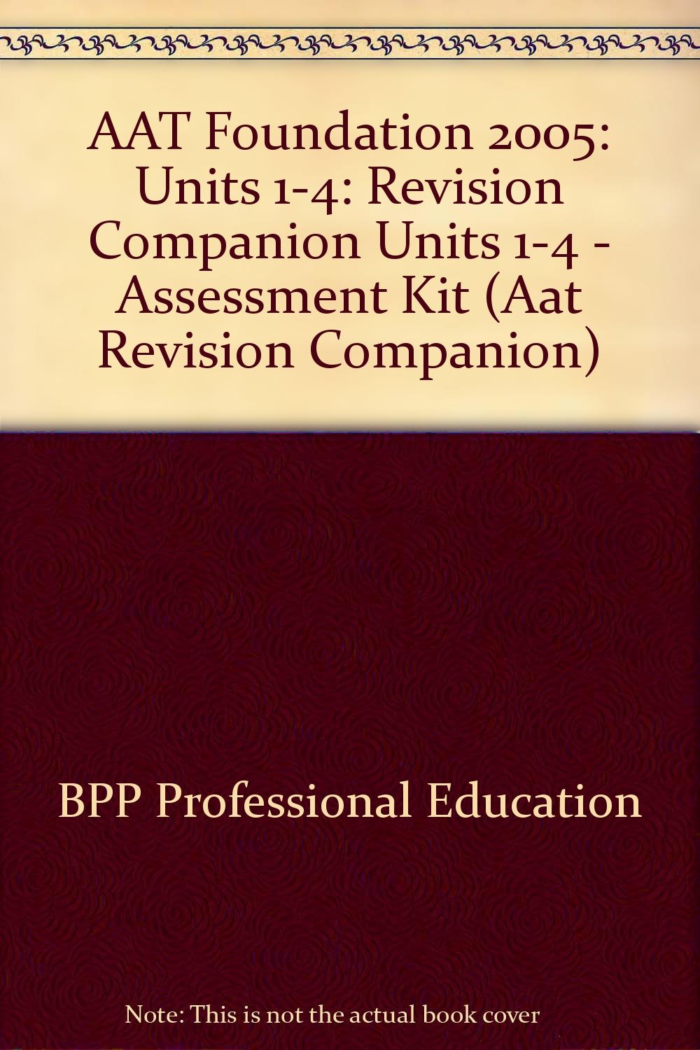AAT Foundation 2005: Units 1-4: Revision Companion Units 1-4 - Assessment Kit (AAT Foundation: Revision Companion Units 1-4 - Assessment Kit) Business, Finance & Career