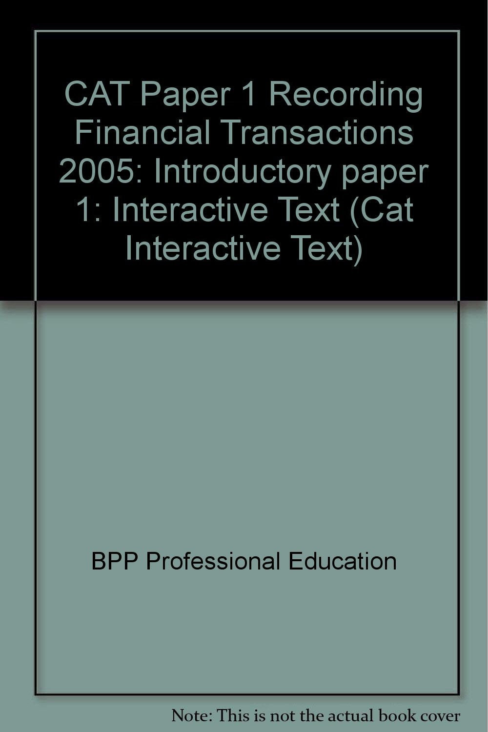 CAT Paper 1 Recording Financial Transactions 2005: Introductory paper 1: Interactive Text (CAT Paper 1 Recording Financial Transactions: Interactive Text) Business, Finance & Career