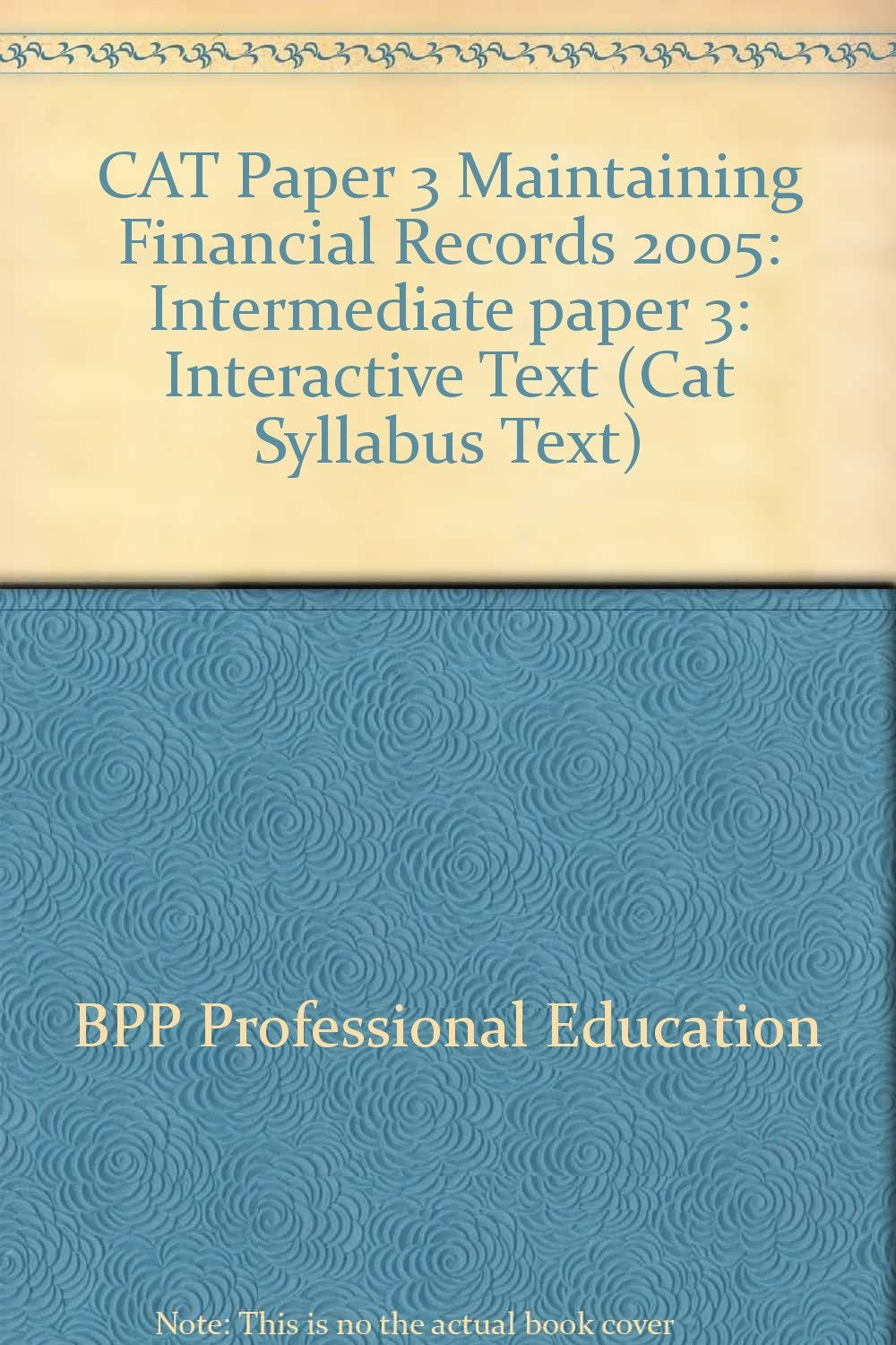 CAT Paper 3 Maintaining Financial Records 2005: Intermediate paper 3: Interactive Text (CAT Paper 3 Maintaining Financial Records: Interactive Text) Business, Finance & Career