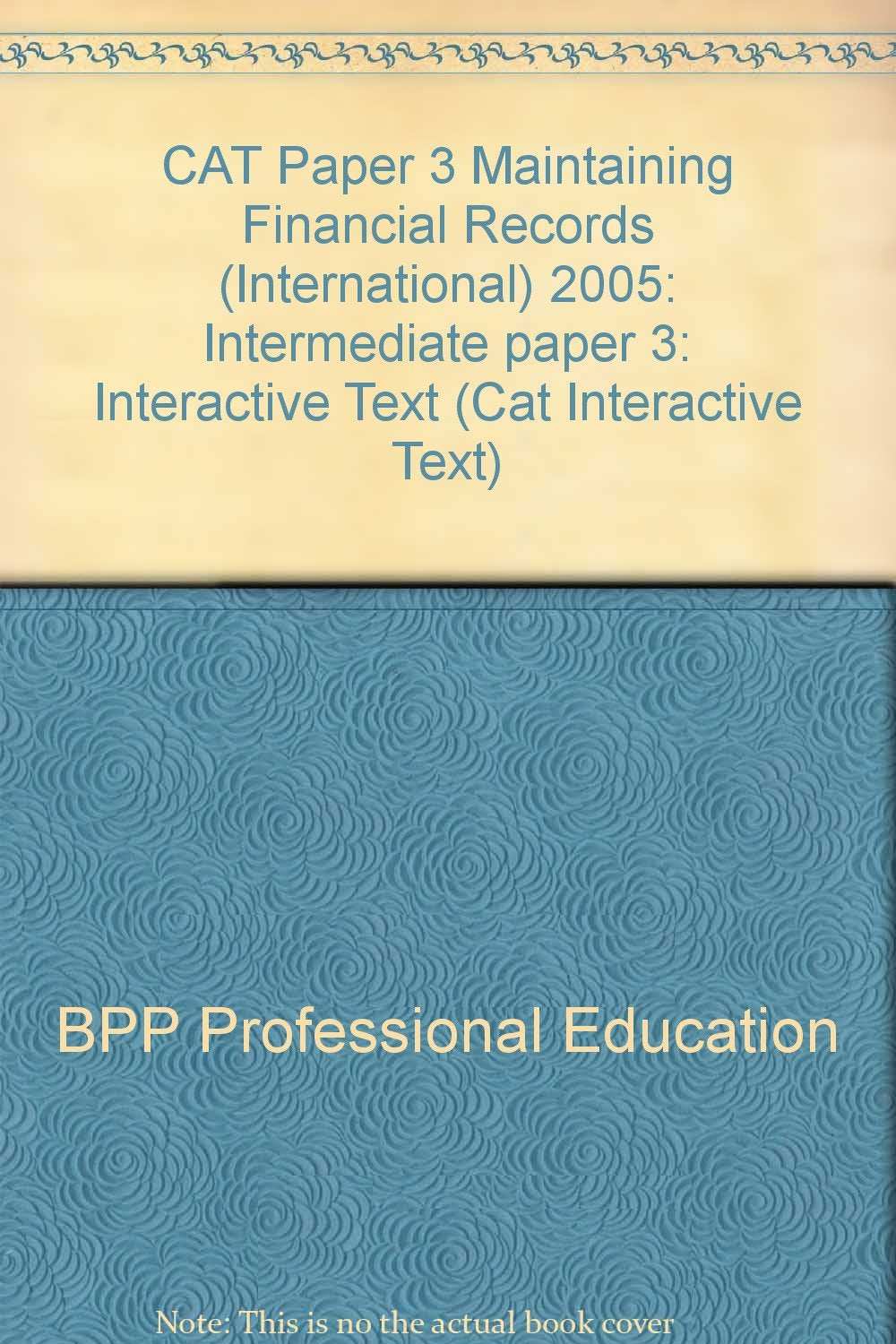 CAT Paper 3 Maintaining Financial Records (International) 2005: Intermediate paper 3: Interactive Text (CAT Paper 3 Maintaining Financial Records (International): Interactive Text) Business, Finance & Career
