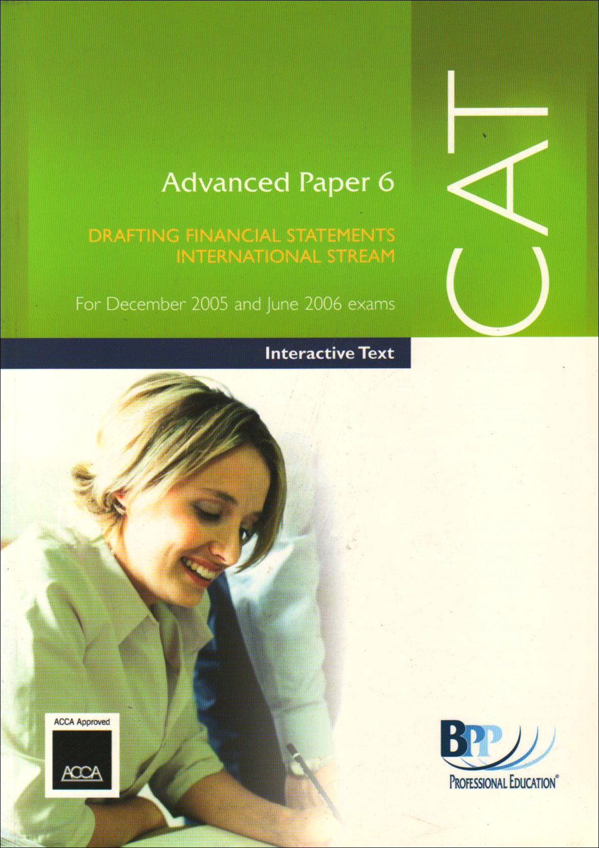 CAT Paper 6 Drafting Financial Statements (International) 2005: Advanced paper 6: Interactive Text (CAT Paper 6 Drafting Financial Statements (International): Interactive Text) Business & Technology