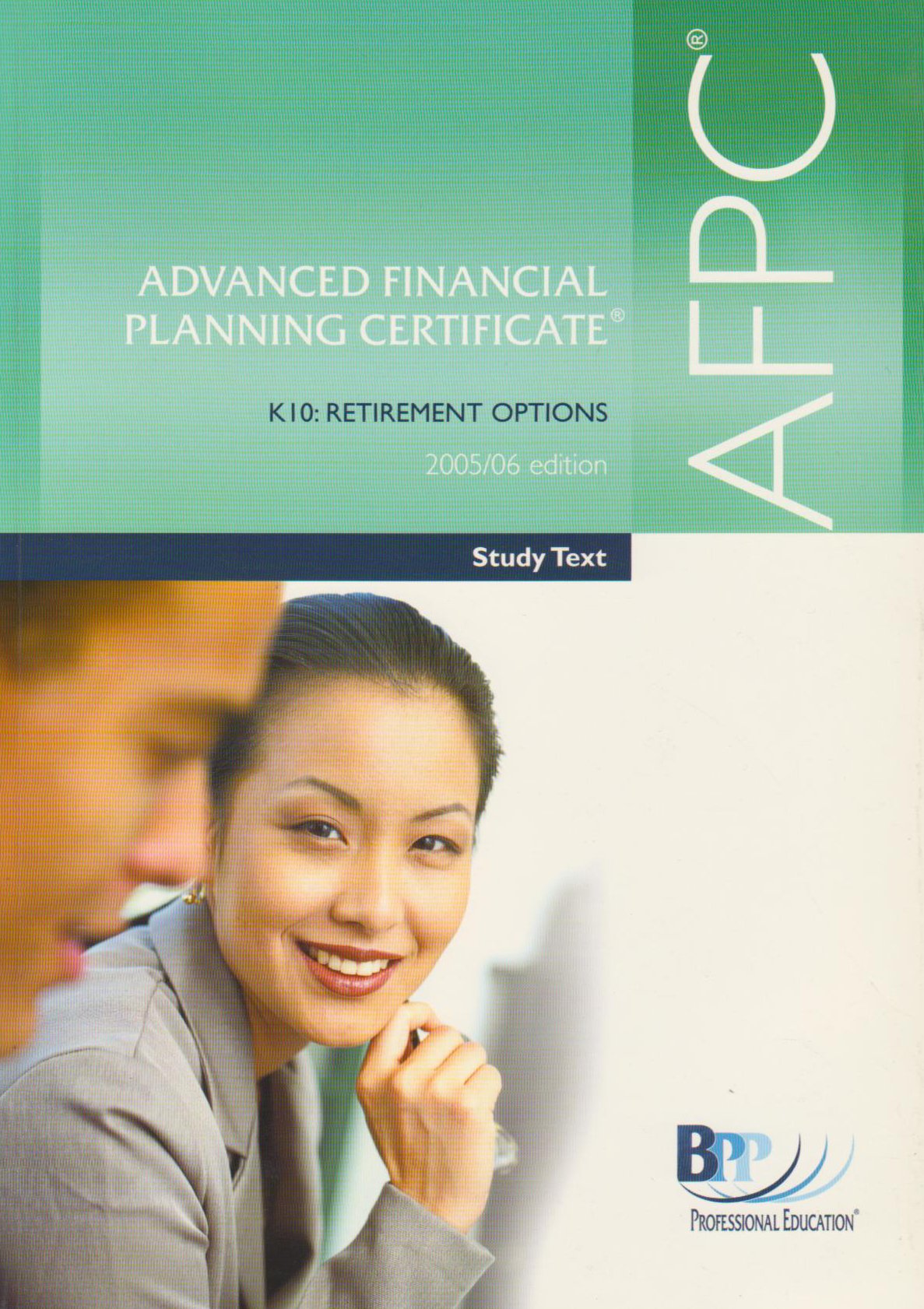 AFPC Advanced Financial Planning Certificate K10 2005: Retirement Options - Study Text (AFPC Advanced Financial Planning Certificate K10: Retirement Options - Study Text) Business, Finance & Career