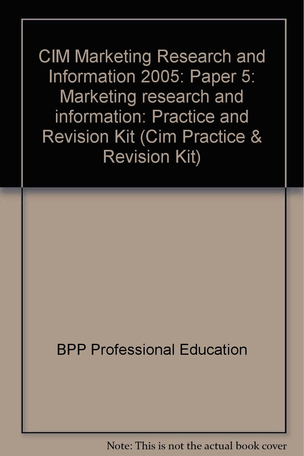 CIM Marketing Research and Information 2005: Paper 5: Marketing research and information: Practice and Revision Kit (CIM Marketing Research and Information: Practice and Revision Kit) Business, Finance & Career