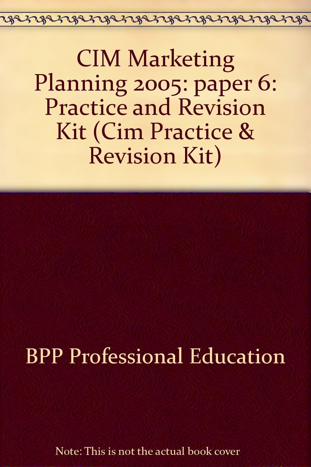 CIM Marketing Planning 2005: paper 6: Practice and Revision Kit (CIM Marketing Planning: Practice and Revision Kit) Business, Finance & Career