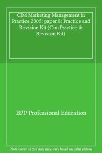 CIM Marketing Management in Practice 2005: paper 8: Practice and Revision Kit (CIM Marketing Management in Practice: Practice and Revision Kit) Business, Finance & Career