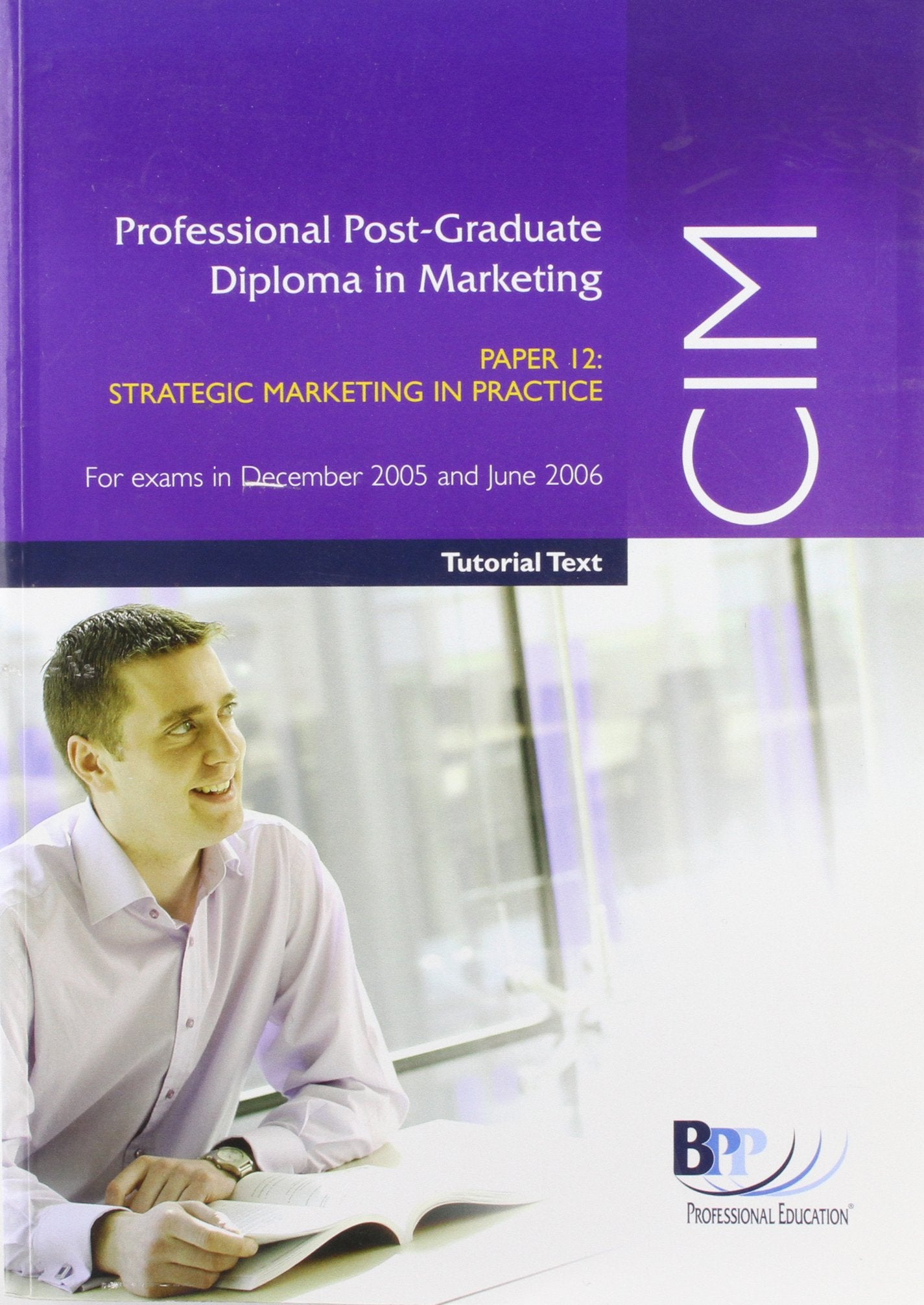 CIM Strategic Marketing in Practice 2005: paper 12: Study Text (CIM Strategic Marketing in Practice: Study Text) Business, Finance & Career
