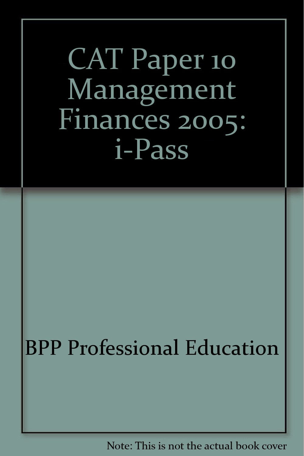 CAT Paper 10 Management Finances 2005: i-Pass (CAT Paper 10 Management Finances: i-Pass) Business, Finance & Career